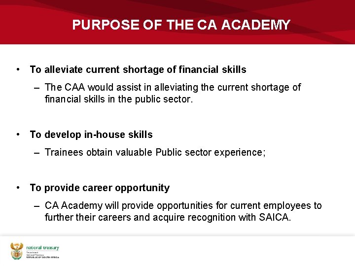 PURPOSE OF THE CA ACADEMY • To alleviate current shortage of financial skills –