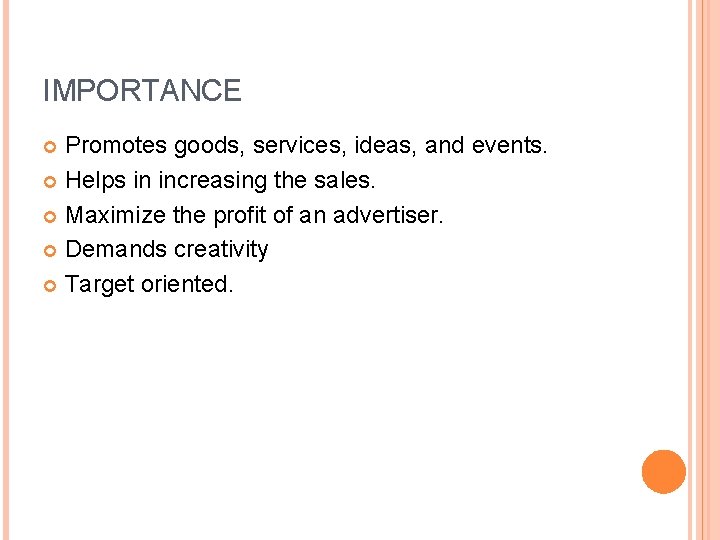IMPORTANCE Promotes goods, services, ideas, and events. Helps in increasing the sales. Maximize the