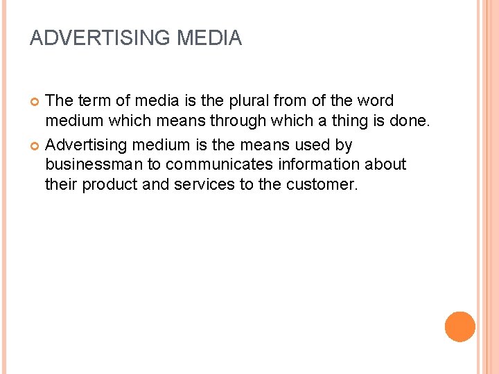 ADVERTISING MEDIA The term of media is the plural from of the word medium