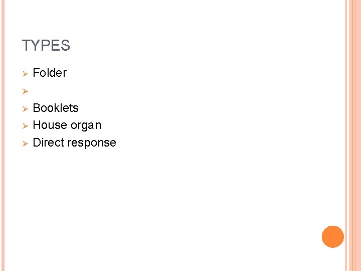 TYPES Ø Ø Ø Folder Booklets House organ Direct response 