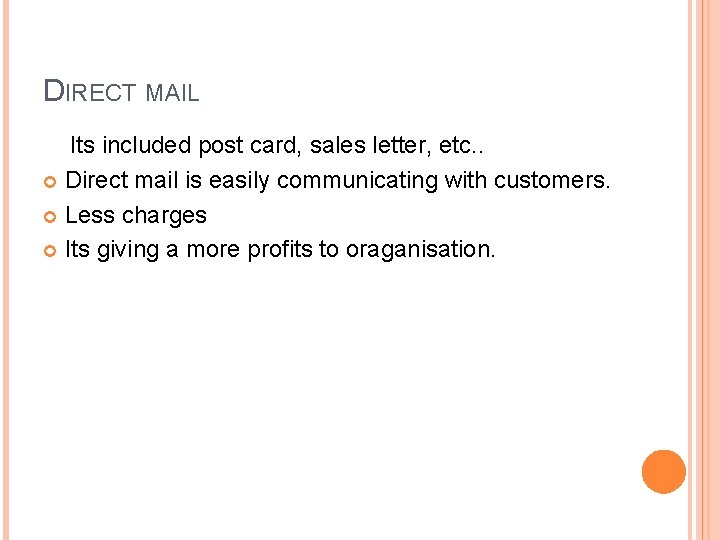 DIRECT MAIL Its included post card, sales letter, etc. . Direct mail is easily