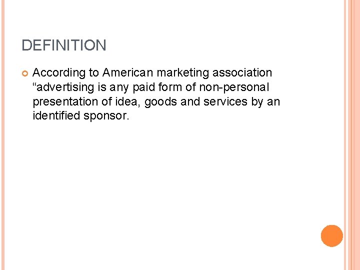DEFINITION According to American marketing association “advertising is any paid form of non-personal presentation