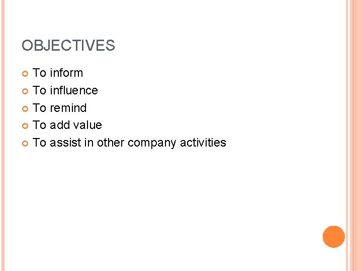 OBJECTIVES To inform To influence To remind To add value To assist in other