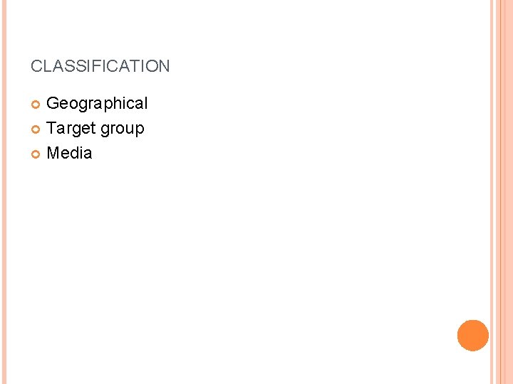 CLASSIFICATION Geographical Target group Media 