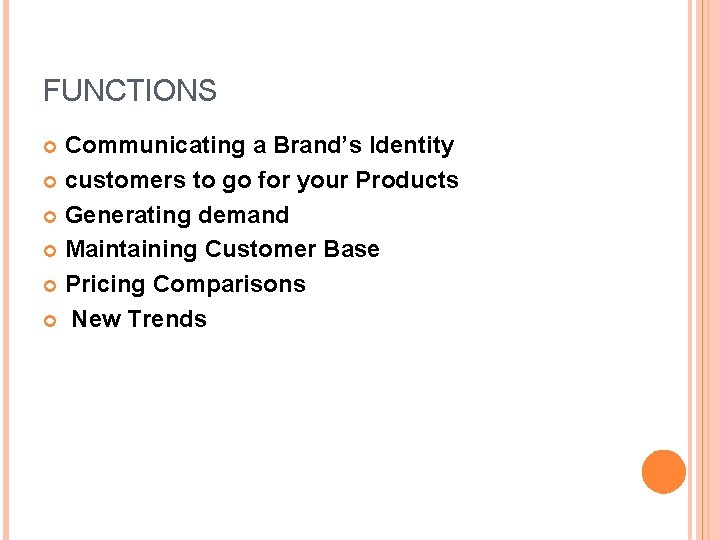 FUNCTIONS Communicating a Brand’s Identity customers to go for your Products Generating demand Maintaining