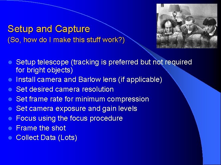 Setup and Capture (So, how do I make this stuff work? ) l l Setup and Capture (So, how do I make this stuff work? ) l l