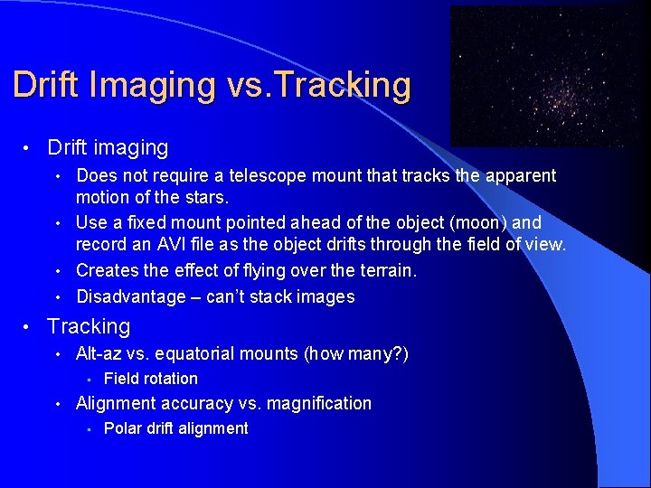 Drift Imaging vs. Tracking • Drift imaging • Does not require a telescope mount