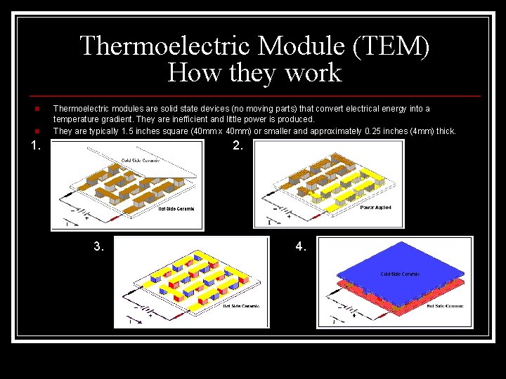 Thermoelectric Module (TEM) How they work n n Thermoelectric modules are solid state devices