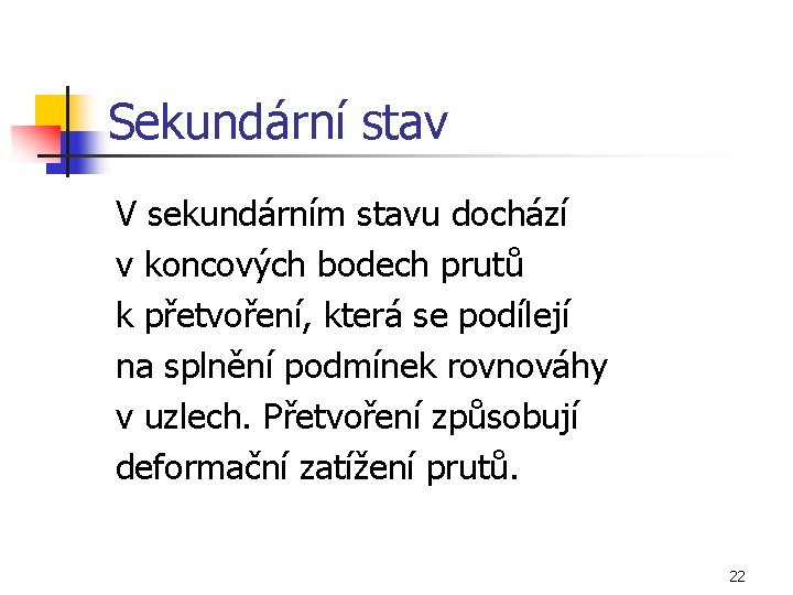 Sekundární stav V sekundárním stavu dochází v koncových bodech prutů k přetvoření, která se
