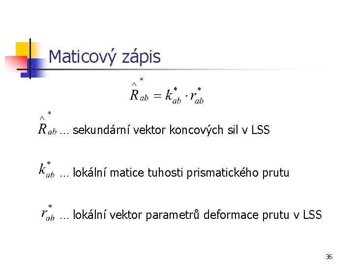 Maticový zápis … sekundární vektor koncových sil v LSS … lokální matice tuhosti prismatického
