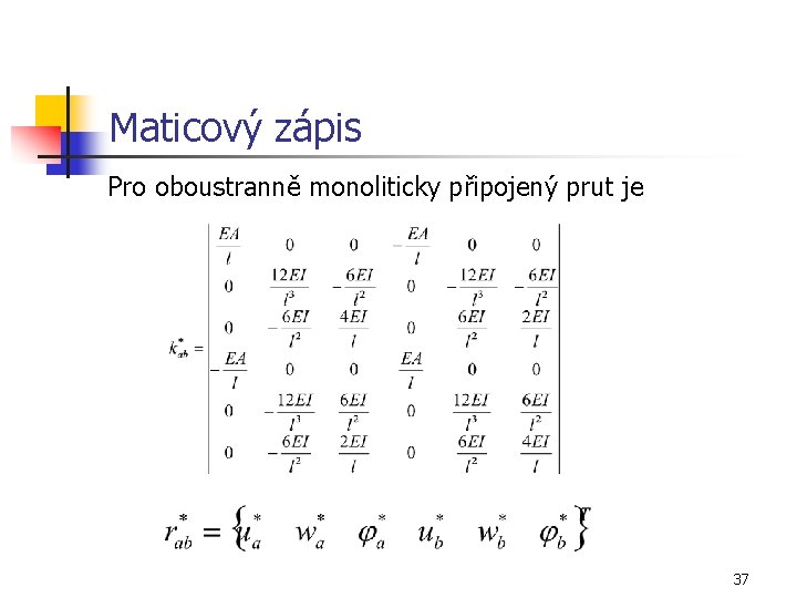 Maticový zápis Pro oboustranně monoliticky připojený prut je 37 