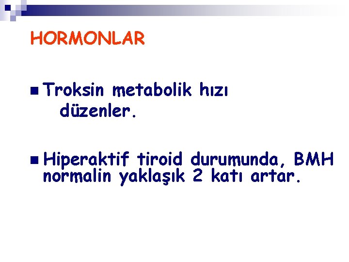 HORMONLAR n Troksin metabolik hızı düzenler. n Hiperaktif tiroid durumunda, BMH normalin yaklaşık 2