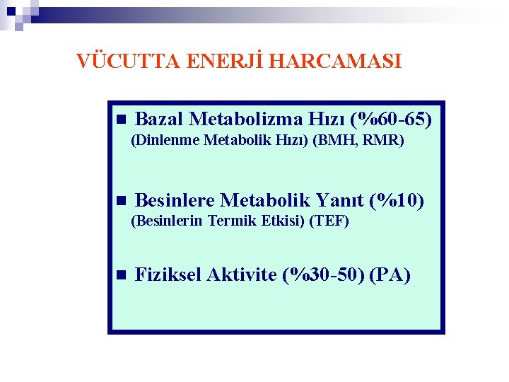 VÜCUTTA ENERJİ HARCAMASI n Bazal Metabolizma Hızı (%60 -65) (Dinlenme Metabolik Hızı) (BMH, RMR)