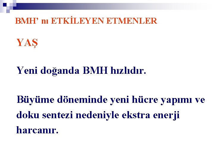 BMH’ nı ETKİLEYEN ETMENLER YAŞ Yeni doğanda BMH hızlıdır. Büyüme döneminde yeni hücre yapımı