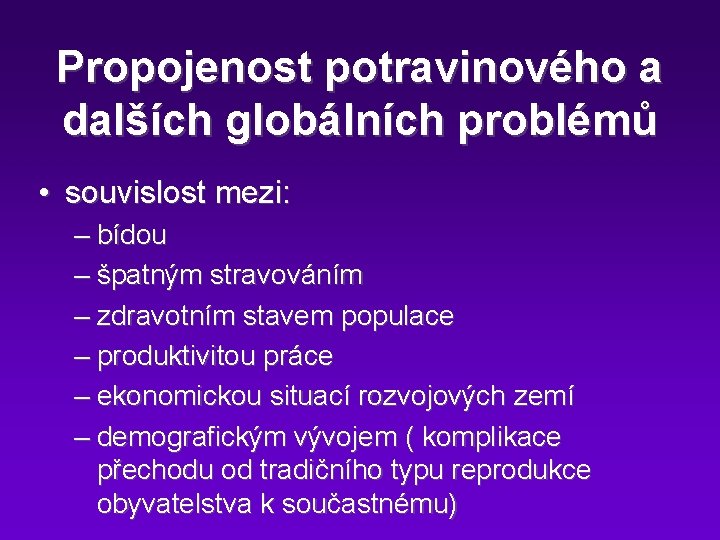 Propojenost potravinového a dalších globálních problémů • souvislost mezi: – bídou – špatným stravováním