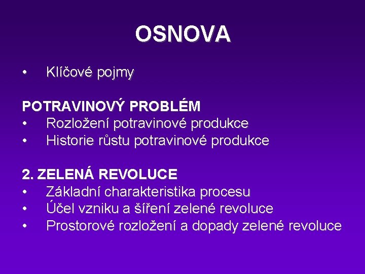 OSNOVA • Klíčové pojmy POTRAVINOVÝ PROBLÉM • Rozložení potravinové produkce • Historie růstu potravinové