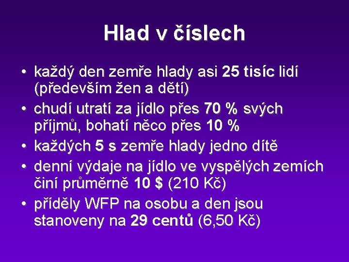 Hlad v číslech • každý den zemře hlady asi 25 tisíc lidí (především žen