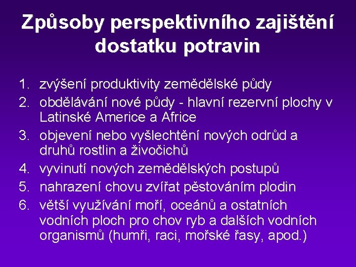 Způsoby perspektivního zajištění dostatku potravin 1. 2. 3. 4. 5. 6. zvýšení produktivity zemědělské