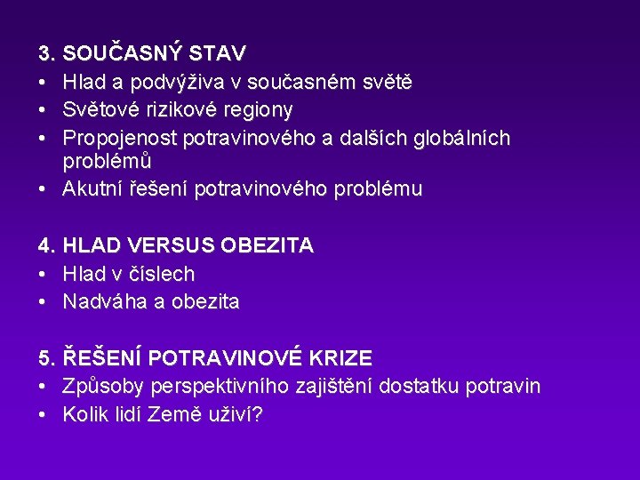 3. SOUČASNÝ STAV • Hlad a podvýživa v současném světě • Světové rizikové regiony