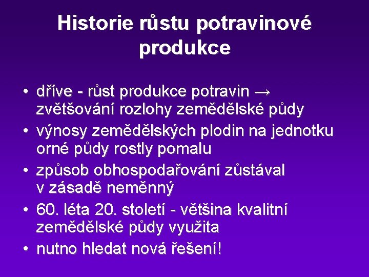 Historie růstu potravinové produkce • dříve - růst produkce potravin → zvětšování rozlohy zemědělské