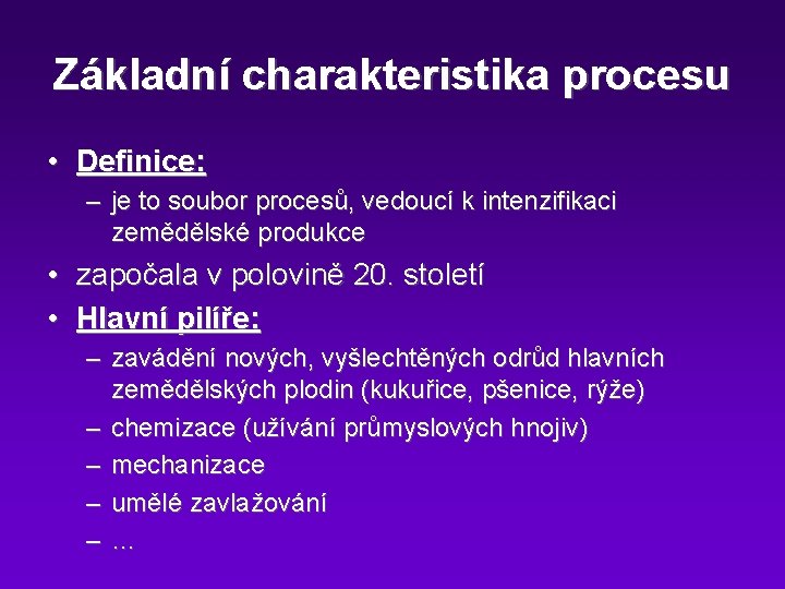 Základní charakteristika procesu • Definice: – je to soubor procesů, vedoucí k intenzifikaci zemědělské