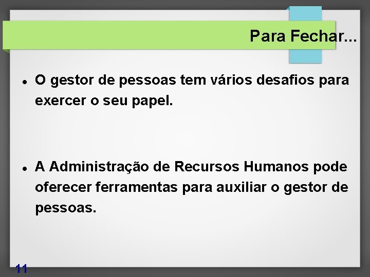 Para Fechar. . . 11 O gestor de pessoas tem vários desafios para exercer