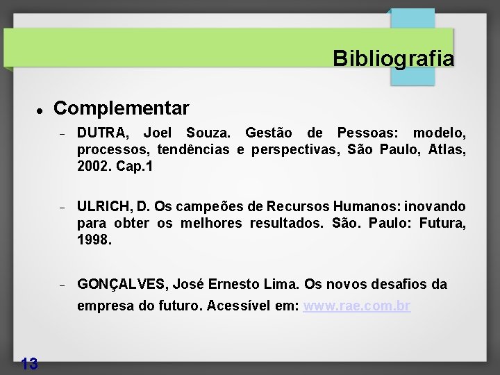 Bibliografia Complementar DUTRA, Joel Souza. Gestão de Pessoas: modelo, processos, tendências e perspectivas, São
