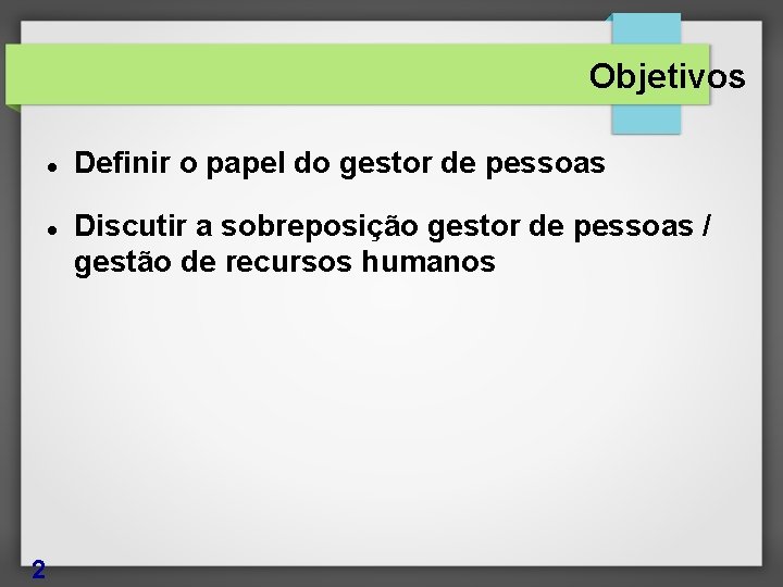 Objetivos 2 Definir o papel do gestor de pessoas Discutir a sobreposição gestor de