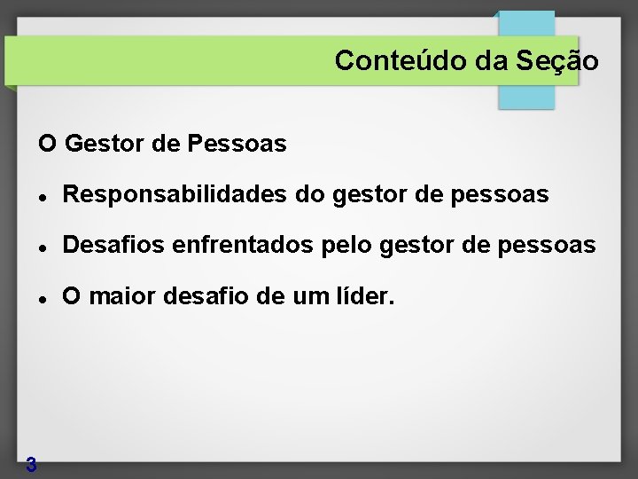 Conteúdo da Seção O Gestor de Pessoas 3 Responsabilidades do gestor de pessoas Desafios