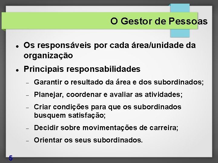 O Gestor de Pessoas 5 Os responsáveis por cada área/unidade da organização Principais responsabilidades