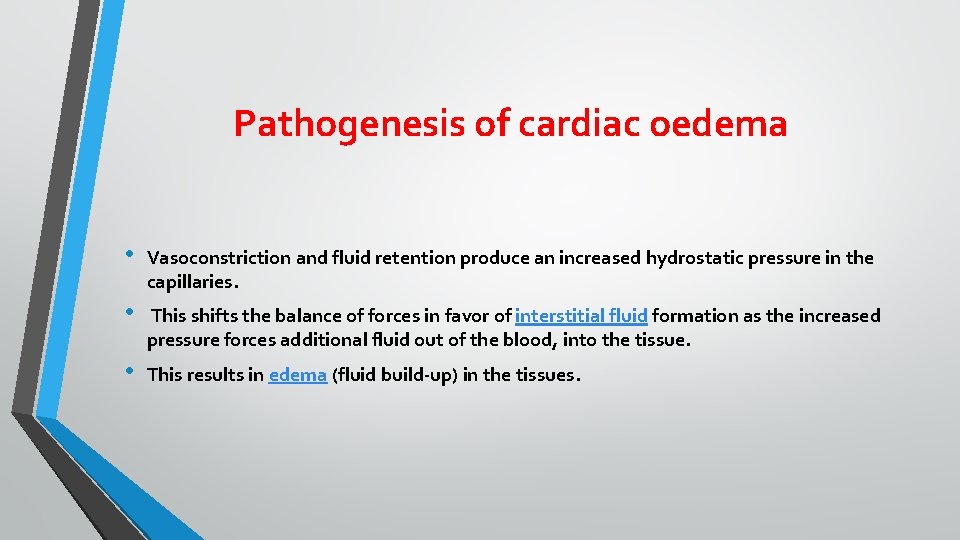 Pathogenesis of cardiac oedema • Vasoconstriction and fluid retention produce an increased hydrostatic pressure