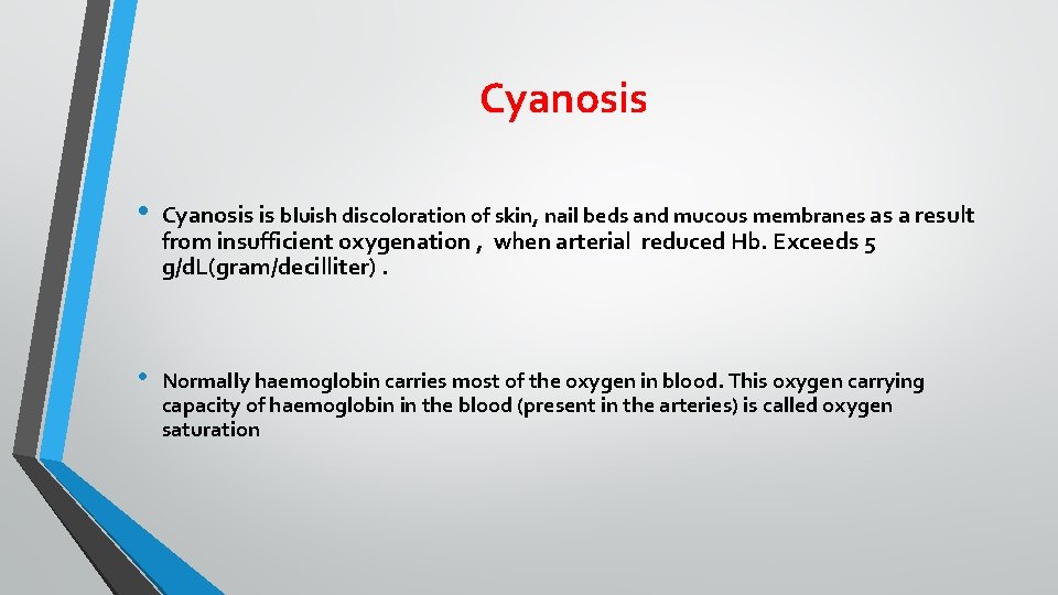Cyanosis • Cyanosis is bluish discoloration of skin, nail beds and mucous membranes as