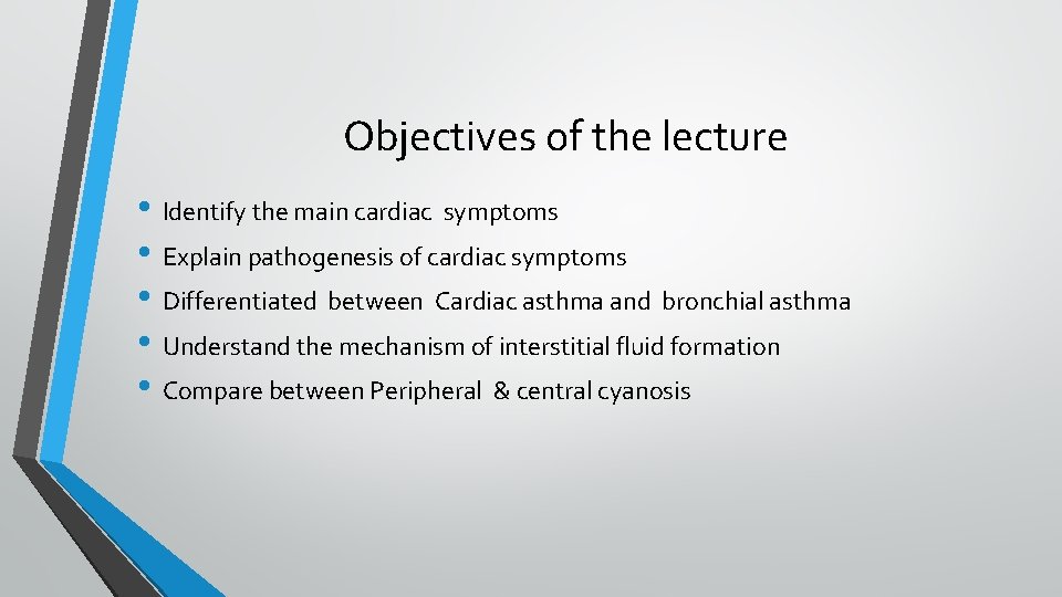 Objectives of the lecture • Identify the main cardiac symptoms • Explain pathogenesis of