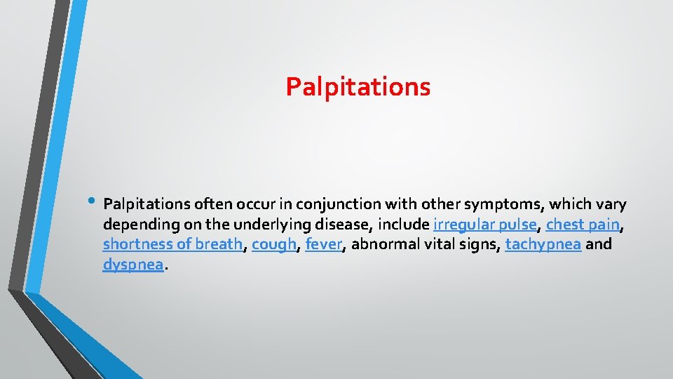 Palpitations • Palpitations often occur in conjunction with other symptoms, which vary depending on