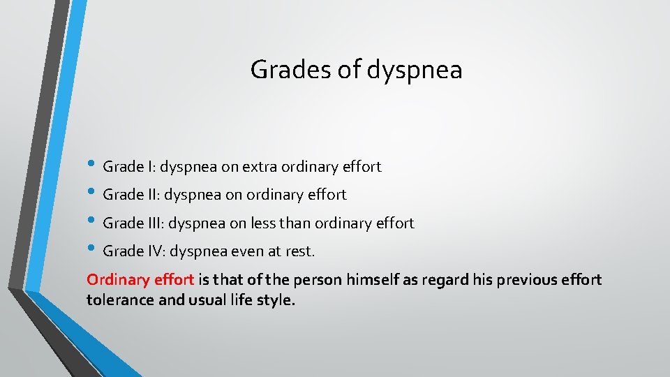 Grades of dyspnea • Grade I: dyspnea on extra ordinary effort • Grade II: