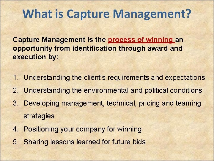 What is Capture Management? Capture Management is the process of winning an opportunity from