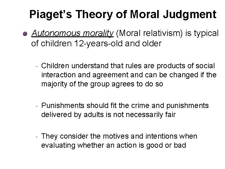Piaget’s Theory of Moral Judgment Autonomous morality (Moral relativism) is typical of children 12