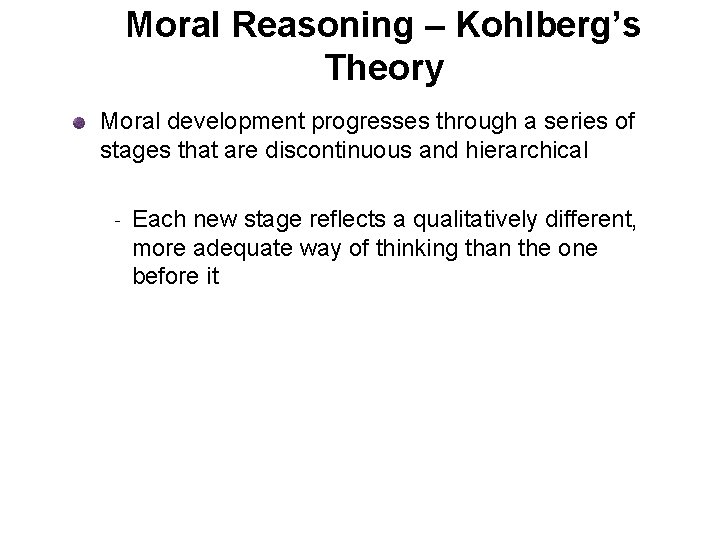 Moral Reasoning – Kohlberg’s Theory Moral development progresses through a series of stages that