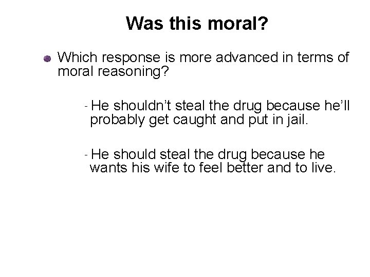 Was this moral? Which response is more advanced in terms of moral reasoning? ‐He