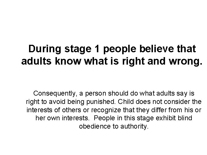 During stage 1 people believe that adults know what is right and wrong. Consequently,