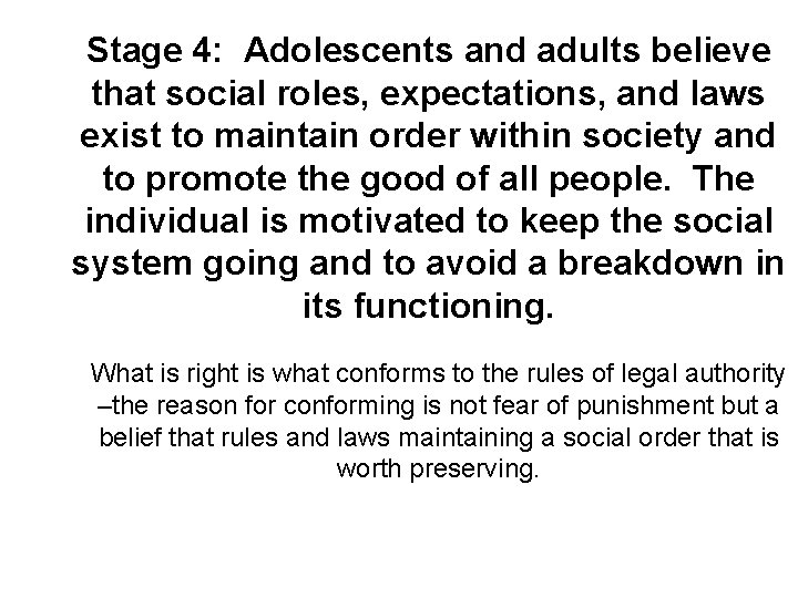 Stage 4: Adolescents and adults believe that social roles, expectations, and laws exist to