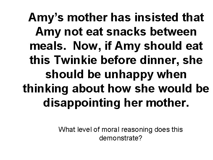 Amy’s mother has insisted that Amy not eat snacks between meals. Now, if Amy
