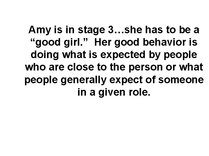 Amy is in stage 3…she has to be a “good girl. ” Her good