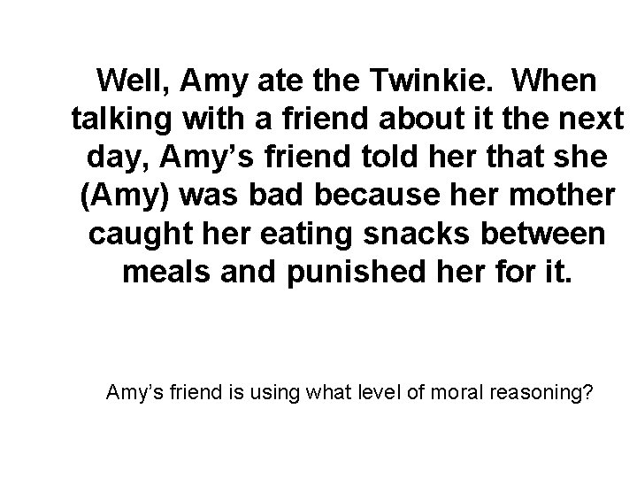 Well, Amy ate the Twinkie. When talking with a friend about it the next