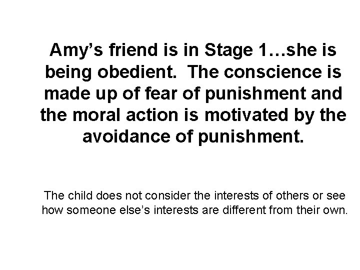 Amy’s friend is in Stage 1…she is being obedient. The conscience is made up