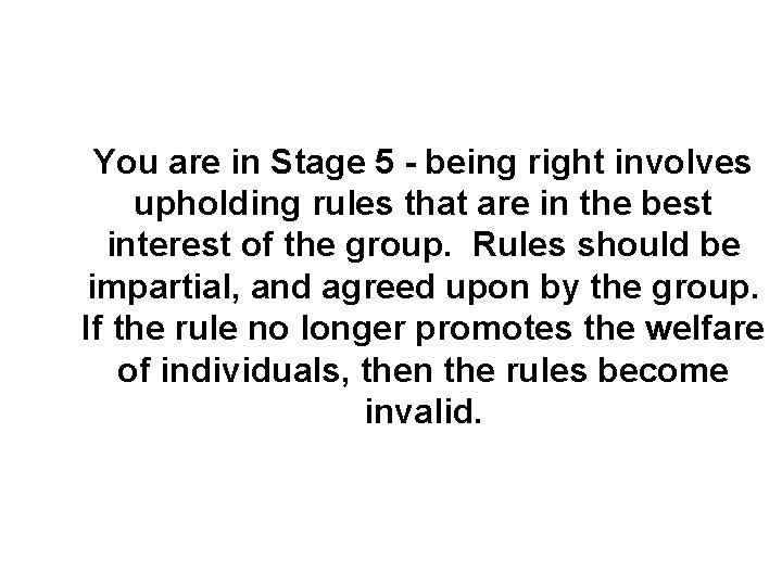 You are in Stage 5 - being right involves upholding rules that are in