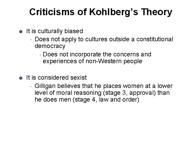 Criticisms of Kohlberg’s Theory It is culturally biased ‐ Does not apply to cultures