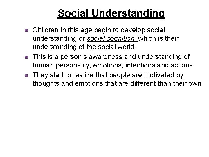 Social Understanding Children in this age begin to develop social understanding or social cognition,