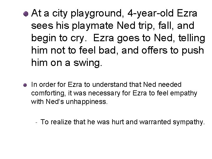 At a city playground, 4 -year-old Ezra sees his playmate Ned trip, fall, and