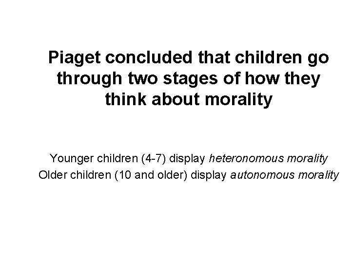 Piaget concluded that children go through two stages of how they think about morality
